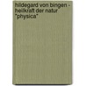 Hildegard von Bingen - Heilkraft der Natur "Physica" door Onbekend