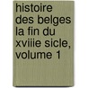 Histoire Des Belges La Fin Du Xviiie Sicle, Volume 1 door Adolphe Borgnet
