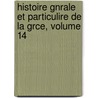 Histoire Gnrale Et Particulire de La Grce, Volume 14 by Louis Cousin-Desprï¿½Aux