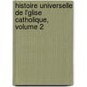 Histoire Universelle de L'Glise Catholique, Volume 2 door Renï¿½ Franï¿½Ois Rohrbacher