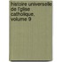 Histoire Universelle de L'Glise Catholique, Volume 9