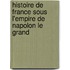 Histoire de France Sous L'Empire de Napolon Le Grand