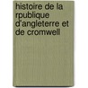 Histoire de La Rpublique D'Angleterre Et de Cromwell door Franois-Pierre-Guillaume Guizot