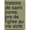Histoire de Saint Jrome, Pre de L'Glise Au Vie Sicle door Fran�Ois-Z�Non Collombet