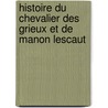 Histoire du chevalier des Grieux et de Manon Lescaut door Abbé Prévost