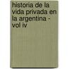 Historia De La Vida Privada En La Argentina - Vol Iv by Ricardo Cicerchia