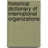 Historical Dictionary of International Organizations door Michael G. Schechter