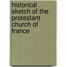 Historical Sketch of the Protestant Church of France by John Gordon Lorimer