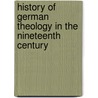 History Of German Theology In The Nineteenth Century door Frederic Lichtenberger