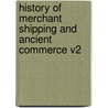 History Of Merchant Shipping And Ancient Commerce V2 door Onbekend