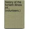 History Of The Fortieth Illinois Inf., (Volunteers.) by Ephraim J. Hart