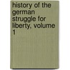 History Of The German Struggle For Liberty, Volume 1 door Poultney Bigelow