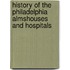History Of The Philadelphia Almshouses And Hospitals