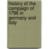 History of the Campaign of 1796 in Germany and Italy door Onbekend