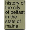 History of the City of Belfast in the State of Maine door Joseph Williamson