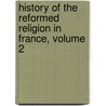 History of the Reformed Religion in France, Volume 2 door Edward Smedley