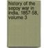 History of the Sepoy War in India, 1857-58, Volume 3