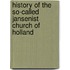 History of the So-Called Jansenist Church of Holland
