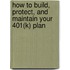 How To Build, Protect, And Maintain Your 401(K) Plan