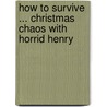 How To Survive ... Christmas Chaos With Horrid Henry door Francesca Simon