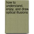 How to Understand, Enjoy, and Draw Optical Illusions