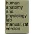 Human Anatomy And Physiology Lab Manual, Rat Version