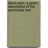 Iberia Won, A Poem Descriptive Of The Peninsular War door Terence McMahon Hughes