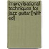 Improvisational Techniques For Jazz Guitar [with Cd]