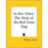In Hoc Vince: The Story Of The Red Cross Flag (1915) by Florence L. Barclay