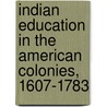 Indian Education in the American Colonies, 1607-1783 by Margaret Connell Szasz