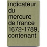 Indicateur Du Mercure de France 1672-1789, Contenant by Joannis Guigard