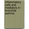 Inflammatory Cells and Mediators in Bronchial Asthma door Robert G. Townley
