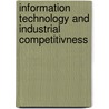 Information Technology and Industrial Competitivness by Chris F. Kemerer