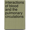 Interactions Of Blood And The Pulmonary Circulations door Weir Md