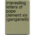 Interesting Letters Of Pope Clement Xiv (Ganganelli)