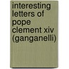 Interesting Letters Of Pope Clement Xiv (Ganganelli) door Pope Clement Xiv