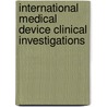 International Medical Device Clinical Investigations door Peter Duijst