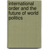 International Order And The Future Of World Politics door Onbekend