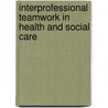 Interprofessional Teamwork In Health And Social Care door Simon Lewin