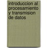 Introduccion Al Procesamiento y Transmision de Datos by Francisco Tropeano
