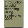 Introduction To Solid Modeling Using Solidworks 2008 door William E. Howard