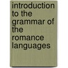 Introduction To The Grammar Of The Romance Languages door Friedrich Diez
