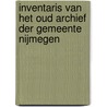 Inventaris Van Het Oud Archief Der Gemeente Nijmegen door Ni Netherlands Oud archief der gemmente