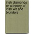Irish Diamonds Or A Theory Of Irish Wit And Blunders