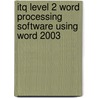 Itq Level 2 Word Processing Software Using Word 2003 by Unknown