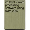 Itq Level 2 Word Processing Software Using Word 2007 door Onbekend