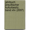 Jahrbuch Preußischer Kulturbesitz, Band Xliv (2007) door Onbekend