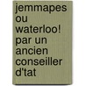Jemmapes Ou Waterloo! Par Un Ancien Conseiller D'Tat by Jemappes