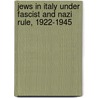Jews in Italy Under Fascist and Nazi Rule, 1922-1945 by Unknown