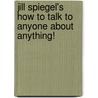 Jill Spiegel's How to Talk to Anyone About Anything! door Joe Brozic